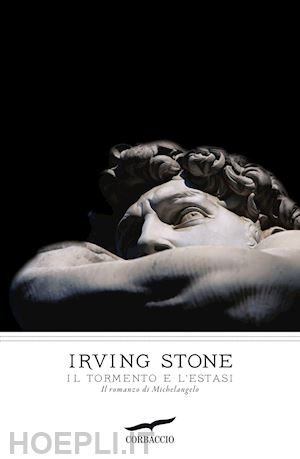 stone irving - il tormento e l'estasi. il romanzo di michelangelo