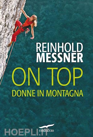 messner reinhold - on top. donne in montagna