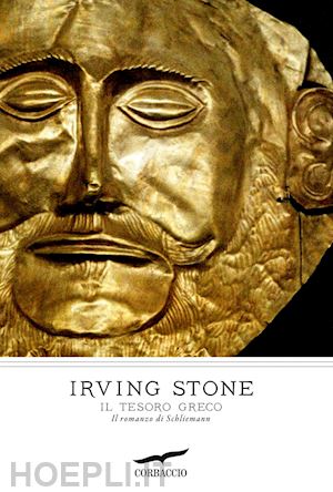 stone irving - il tesoro greco. il romanzo di schliemann