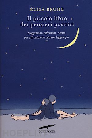 brune elisa - piccolo libro dei pensieri positivi. suggestioni, riflessioni, ricette per affro