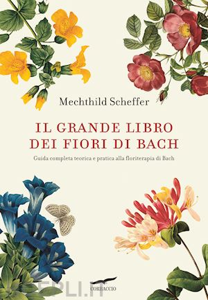 scheffer mechthild - il grande libro dei fiori di bach