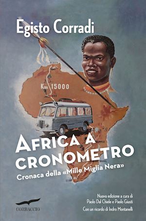 corradi egisto - africa a cronometro. cronaca della «mille miglia nera»