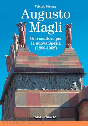 mismas fabrizio' - augusto magli. uno scultore per la nuova spezia (1890-1962)