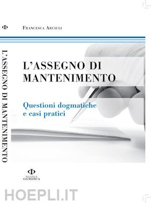 arciuli francesca r. - l'assegno di mantenimento. questioni dogmatiche e casi pratici