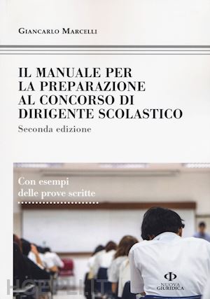 marcelli giancarlo - il manuale di preparazione al concorso dirigente scolastico. con esempi delle prove scritte