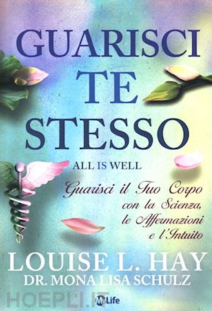 hay louise l.; schulz mona l. - guarisci te stesso