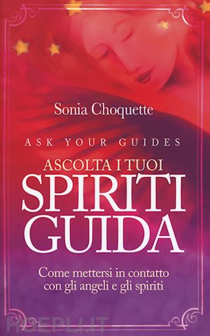 choquette sonia - ascolta i tuoi spiriti guida. come mettersi in contatto con gli angeli