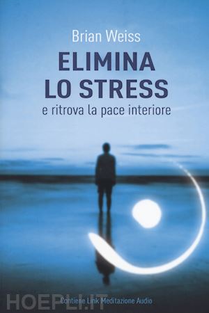 weiss brian - elimina lo stress e ritrova la pace interiore