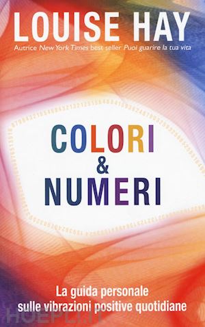 hay louise l. - colori & numeri. la guida personale sulle vibrazioni positive quotidiane