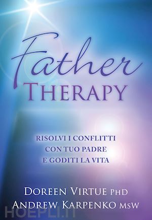 virtue doreen, karpenko andrew - father therapy. risolvi i problemi con tuo padre e trova la felicita'