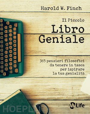 finch harold w. - il piccolo libro geniale - 365 pensieri filosofici