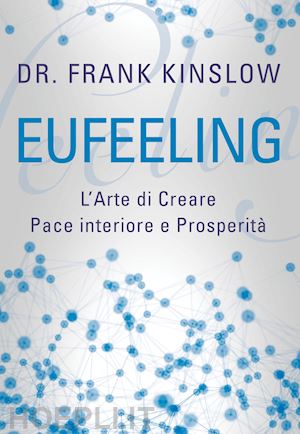 kinslow frank - eufeeling. l'arte di creare pace interiore e prosperita'