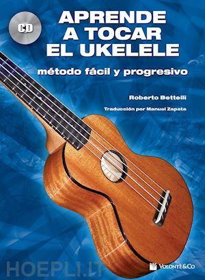 bettelli roberto - aprende a tocar el ukelele. método fácil y progresivo. con cd-audio