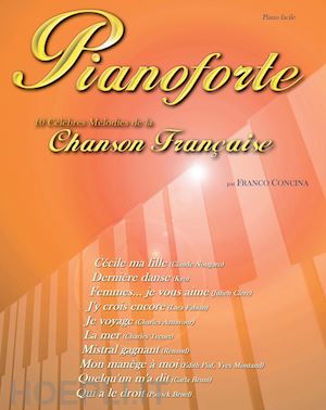 concina f.(curatore) - pianoforte. 10 célèbres mélodies de la chanson française