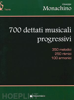 monachino giuseppe - 700 dettati musicali progressivi. 350 melodici, 250 ritmici, 100 armonici