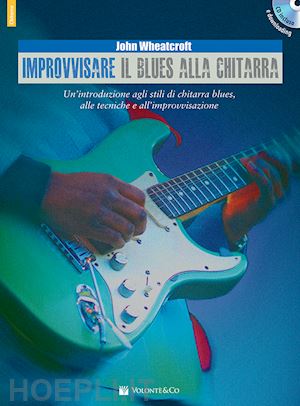 wheatcroft john - improvvisare il blues alla chitarra. con cd audio in omaggio. con file audio per