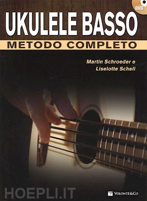 schroeder martin; schell liselotte - ukulele basso metodo completo. con dvd