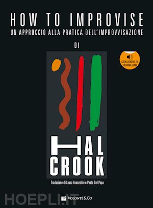 crook hal - how to improvise. un approccio alla pratica dell'improvvisazione. con audio in download