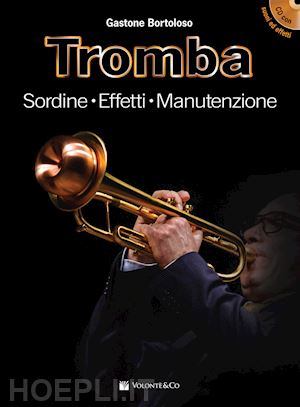 bortoloso gastone - tromba. sordine, effetti, manutenzione. con file audio per il download. con cd-audio