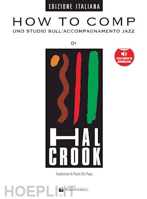 crook hal - how to comp. uno studio sull'accompagnamento jazz. con file audio per il downloa