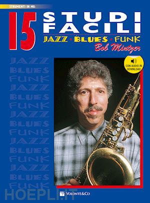 mintzer bob - 15 studi facili. jazz, blues, funk. versione in mi bemolle. con audio in download