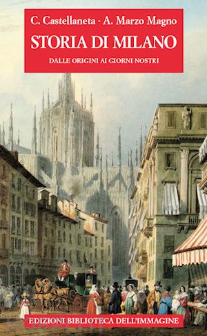 castellaneta carlo; marzo magno a. (curatore) - storia di milano dalle origini ai giorni nostri