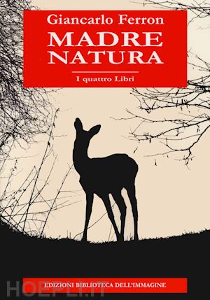 ferron giancarlo - madre natura. i quattro libri