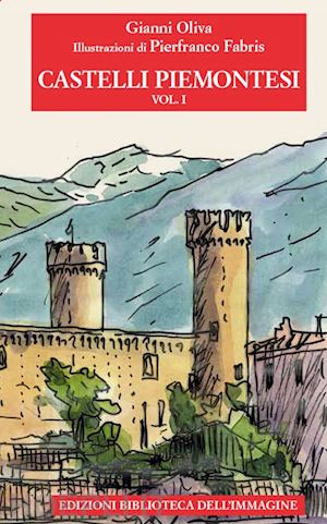 oliva gianni - castelli piemontesi. vol. 1