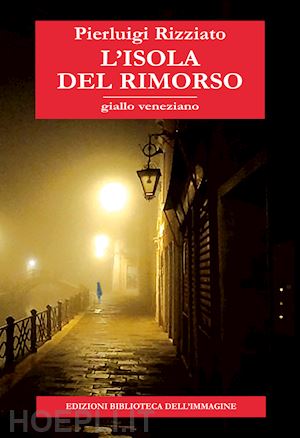 rizziato pierluigi - l'isola del rimorso. giallo veneziano