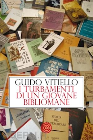 vitiello guido - i turbamenti di un giovane bibliomane