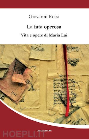 rossi giovanni - la fata operosa . vita e opere di maria lai