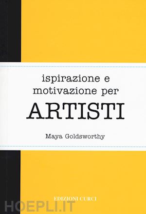 goldsworthy maya - ispirazione e motivazione per artisti