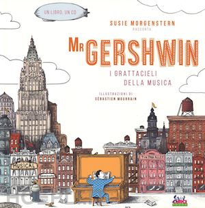 morgenstern susie - mr gershwin. i grattacieli della musica. ediz. illustrata. con cd audio