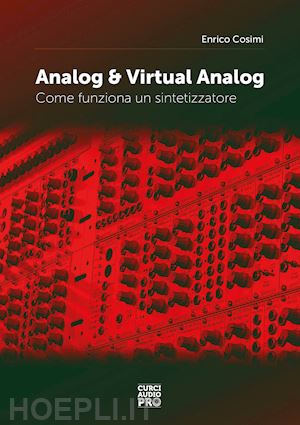 cosimi enrico - analog & virtual analog. come funziona un sintetizzatore