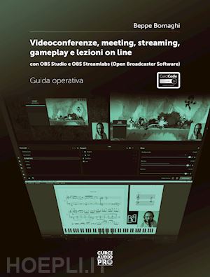 bornaghi beppe - video conference, meeting, streaming, gameplay e lezioni online. con obs studio