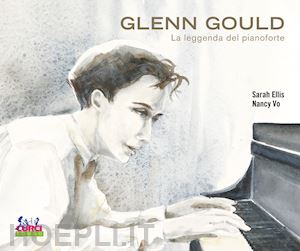 ellis sarah - glenn gould. la leggenda del pianoforte