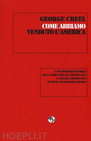 creel george - come abbiamo venduto l'america