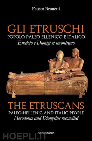 brunetti fausto - gli etruschi. popolo paleoellenico e italico . erodoto e dionigi riconciliati