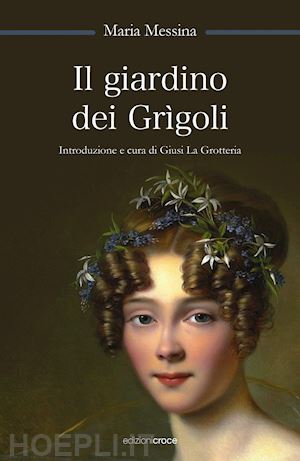 messina maria; la grotteria g. (curatore) - il giardino dei grigoli