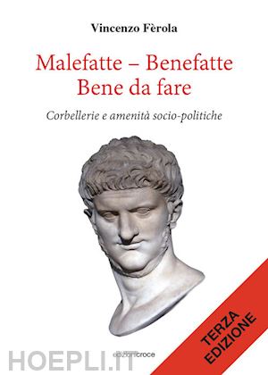 fèrola vincenzo - malefatte - benefatte. bene da fare. corbellerie e amenità sociopolitiche