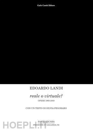 pegoraro silvia - edoardo landi. reale o virtuale? opere 1960-2000