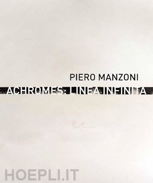 marcone gaspare luigi - piero manzoni. achromes: linea infinita'