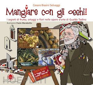 biasini selvaggi cesare - mangiare con gli occhi! i segreti di frutta, ortaggi e fiori nelle opere d'arte di gualdo tadino