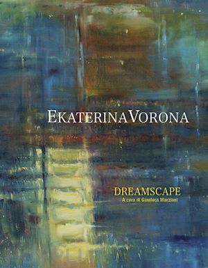 marziani gianluca - ekaterina vorona. dreamscape. ediz. italiana e inglese