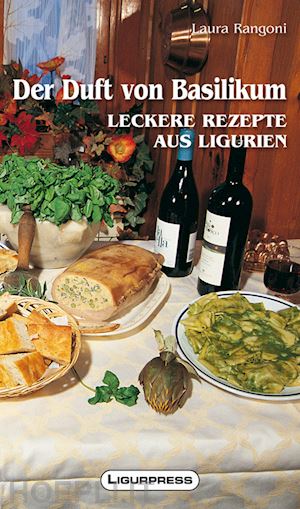 rangoni laura - der duft von basilikum. leckere rezepte aus ligurien