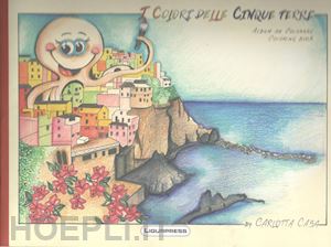 casa carlotta - i colori delle cinque terre. ediz. illustrata