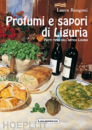 rangoni laura - profumi e sapori di liguria. piatti tipici dell'antica liguria