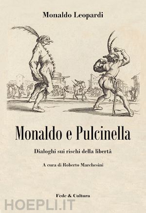 leopardi monaldo; marchesini roberto (curatore) - monaldo e pulcinella. dialoghi sui rischi della liberta'