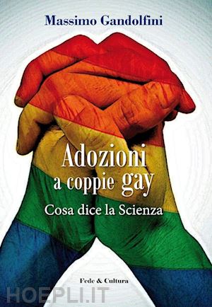 gandolfini massimo - adozioni a coppie gay - cosa dice la scienza