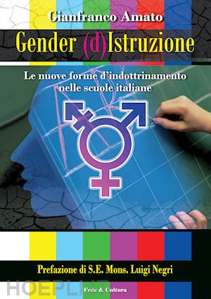 amato gianfranco - gender (d)istruzione. le nuove forme d'indrottinamento nelle scuole italiane